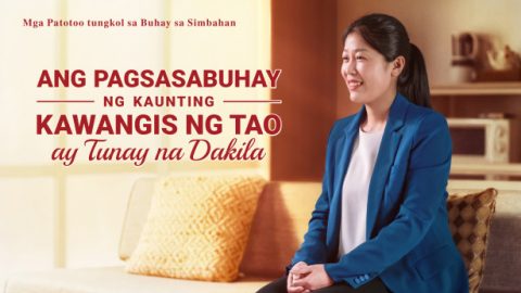 Ang Pagsasabuhay ng Kaunting Kawangis ng Tao ay Tunay na Dakila