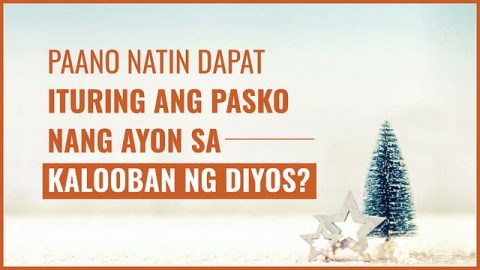Paano Natin Dapat Ituring ang Pasko nang Ayon sa Kalooban ng Diyos?