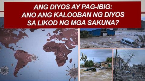 Ang Diyos ay Pag-ibig: Ano ang Kalooban ng Diyos sa Likod ng mga Sakuna?