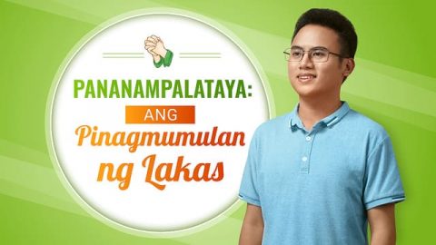 Pananampalataya: Ang Pinagmumulan ng Lakas